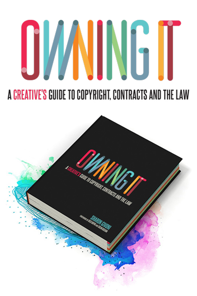 Owning It: A Creative's Guide to Copyright, Contracts and the Law published by Creative Minds Publishing (2015)